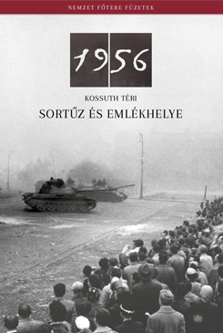 Az 1956-os Kossuth téri sortűz és emlékhelye